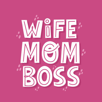 Wife mom boss quote. Hand drawn vector lettering for t shirt, card, poster. Mother day concept.