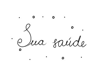 Sua saúde phrase handwritten with a calligraphy brush. To your health in portuguese. Modern brush calligraphy. Isolated word black