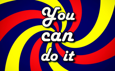 The motivational text You can do it, fancy style, over a pinwheel background (curved colorful rays).