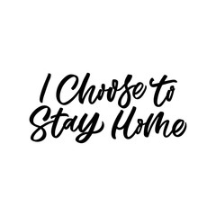 Hand drawn lettering card. The inscription: I choose to stay home. Perfect design for greeting cards, posters, T-shirts, banners, print invitations. Coronavirus Covid-19 awareness.