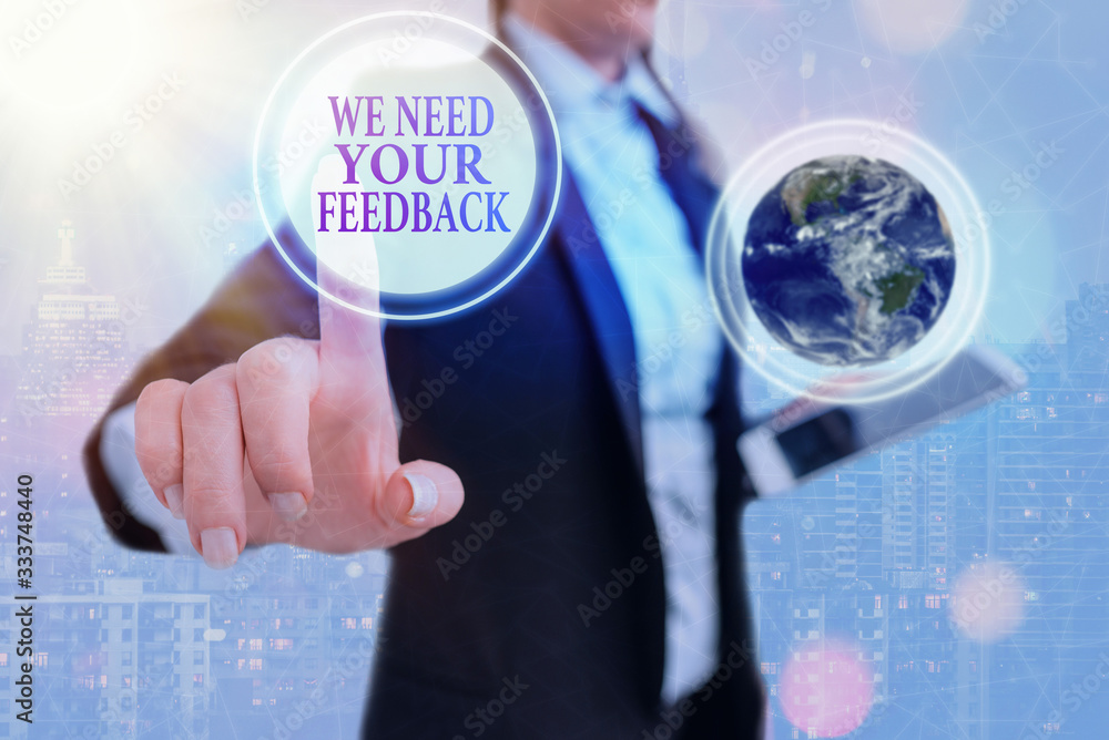 Poster writing note showing we need your feedback. business concept for criticism given to say can be done 