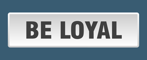 be loyal button. be loyal square white push button