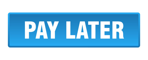 pay later button. pay later square blue push button