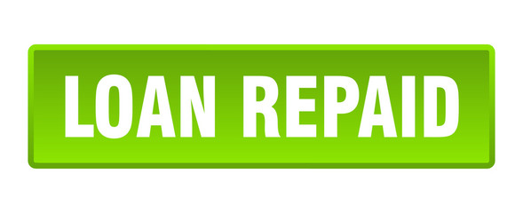 loan repaid button. loan repaid square green push button