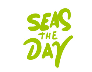 seas the day