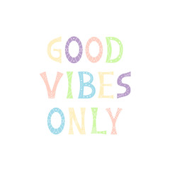 Vector illustration with bright inscription Good Vibes Only on white background. For poster in nursery, template for greeting card, design t-shirt print, cover.