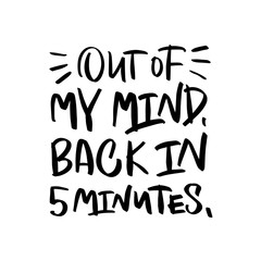 Vector lettering illustration "Out of my mind. Back in 5 minutes." Cute poster to psychologist's office, meditation class, yoga studio. Template for banner, social media, notebook, card. Text isolated