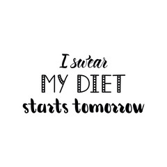 Obraz premium I swear my diet starts tomorrow. Vector illustration. Lettering. Ink illustration. t-shirt design