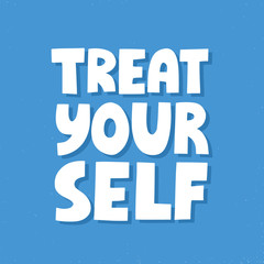 Treat yourself quote. Hand drawn vector lettering for poster, social media. Inspirational slogan, call to take care of yourself