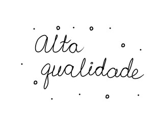 Alta qualidade phrase handwritten with a calligraphy brush. High quality in portuguese. Modern brush calligraphy. Isolated word black