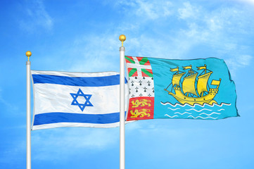 Israel and Saint Pierre and Miquelon two flags on flagpoles and blue cloudy sky