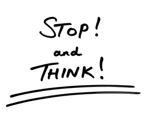 STOP! and THINK!
