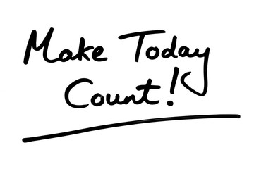 Make Today Count!