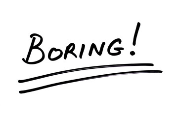 BORING!