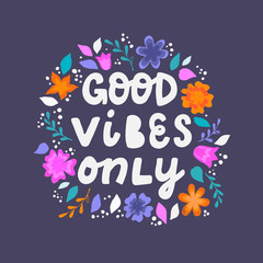cute inspirational quote 'good vibes only' decorated with leaves and flowers. Lettering phrase for posters, banners, prints, cards, signs, logos.