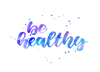Be healthy - handwritten watercolor lettering