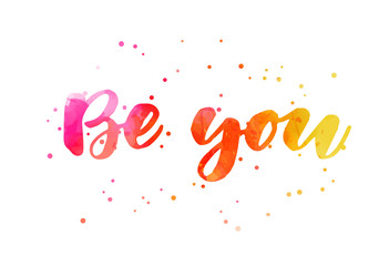 Be you - motivational watercolor lettering
