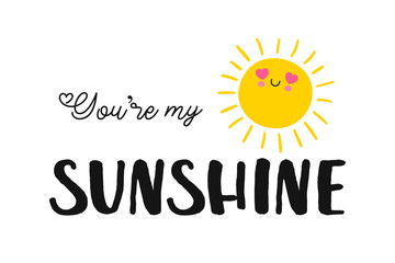 Lettering you are my sunshine. Hand drawn vector illustration, brushpen.