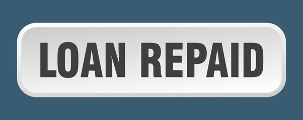 loan repaid button. loan repaid square 3d push button