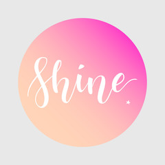 Shine. Inspirational quote phrase. Modern calligraphy lettering with hand drawn word Shineon gradient background. Lettering for web, print and posters. Typography poster design.