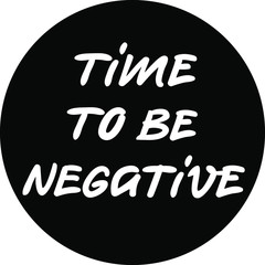 Round sticker Time to be negative about virus test, optimistic joke about illness and quarantine measures in the world, sticker or print on t-shirt, mug, poster and any stuff