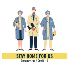 Coronavirus outbreak motivational poster. Coronavirus Covid-19 awareness campaign for social media with doctors medical team: stay at home for us. Flat cartoon vector illustration on white background.