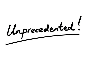Unprecedented!