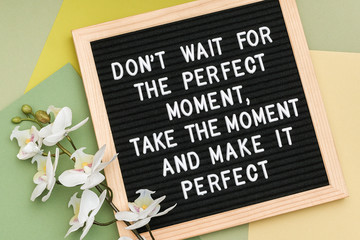 Don't wait for the perfect moment, take the moment and make it perfect. Motivational quote on...