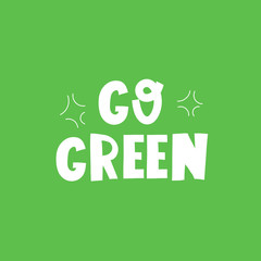 Go green. hand drawing lettering, decor elements on a neutral background. Flat style, colorful vector illustration. doodle quote. design for poster, card, print, logo.