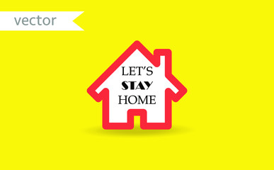 Fototapeta na wymiar Let's stay home. Hand drawn family quote and a house shape isolated on yellow background. Vector typography for home decor, kids rooms, pillows, mugs, cups, posters