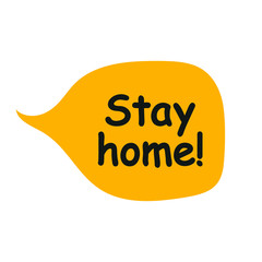 Stay home! - frase. word speech bubble vector illustration eps10 