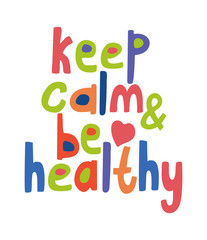 Keep calm and be healthy. Vector hand drawn lettering. Great for posters, cards. Colorful  illustration isolated on white background.