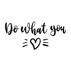 DO WHAT YOU LOVE. Inspirational quote. Hand lettering illustration.