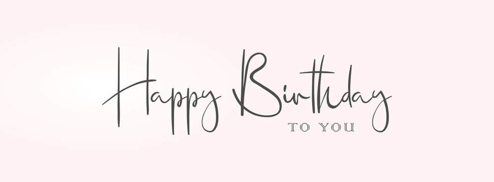 Happy Birthday to you. Pink background with text in calligraphic style. Greeting card, gift poster, holiday banner, cover for social