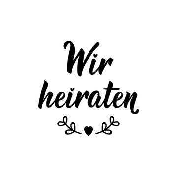 German text: We are getting married. Lettering. Banner. calligraphy vector illustration. Wir heiraten