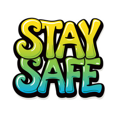 Stay safe - graffiti design for banners, posters, cards. Bubble font. Isolated quote on white background. Vector.