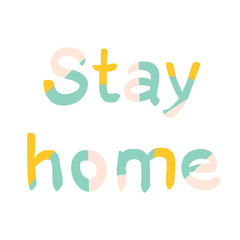 Stay home lettering in pastel colors. Corona virus motivational quote.