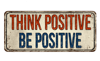 Think positive, be positive vintage rusty metal sign