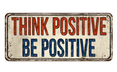 Fototapeta premium Think positive, be positive vintage rusty metal sign