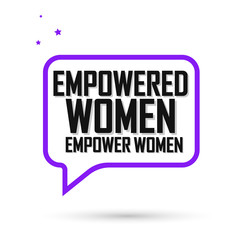 Empowered Women Empower Women, speech bubble banner design template, vector illustration