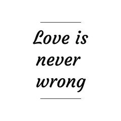  Love is never wrong. Calligraphy saying for print. Vector Quote 