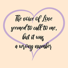  The voice of Love seemed to call to me, but it was a wrong number. Vector Calligraphy saying Quote for Social media post