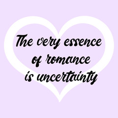  The very essence of romance is uncertainty. Vector Calligraphy saying Quote for Social media post