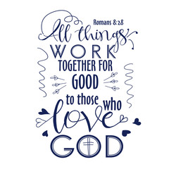 Bible verb background with modern lettering. All things work together for good to them that love God. Christian poster. Verse. Card. Scripture print. Quote. Graphic