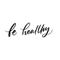 BE HEALTHY. MOTIVATIONAL VECTOR HAND LETTERING ABOUT BEING HEALTHY IN VIRUS TIME. Coronavirus Covid-19 awareness