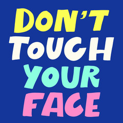 DO NOT TOUCH YOUR FACE. MOTIVATIONAL VECTOR HAND LETTERING ABOUT BEING HEALTHY IN VIRUS TIME. Coronavirus Covid-19 awareness