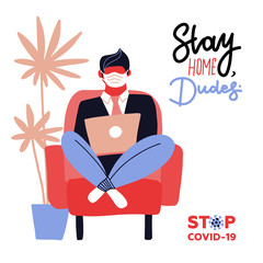 Stay home dudes print design. protect from covid-19 corona virus. Male character stay at home working to avoid corona virus danger. Self quarantine. A man works on a laptop while sitting in a chair.