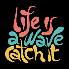 Life is a wave catch it - hand drawn lettering