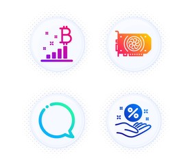 Bitcoin graph, Speech bubble and Gpu icons simple set. Button with halftone dots. Loan percent sign. Cryptocurrency analytics, Chat message, Graphic card. Discount hand. Technology set. Vector