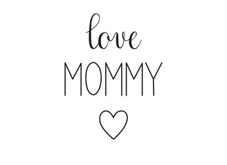 Love Mommy phrase. Handwritten calligraphic phrase on white background. Vector text element with black inscription 